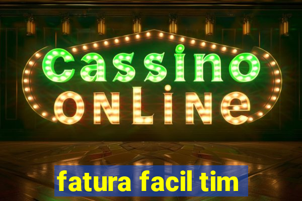 fatura facil tim